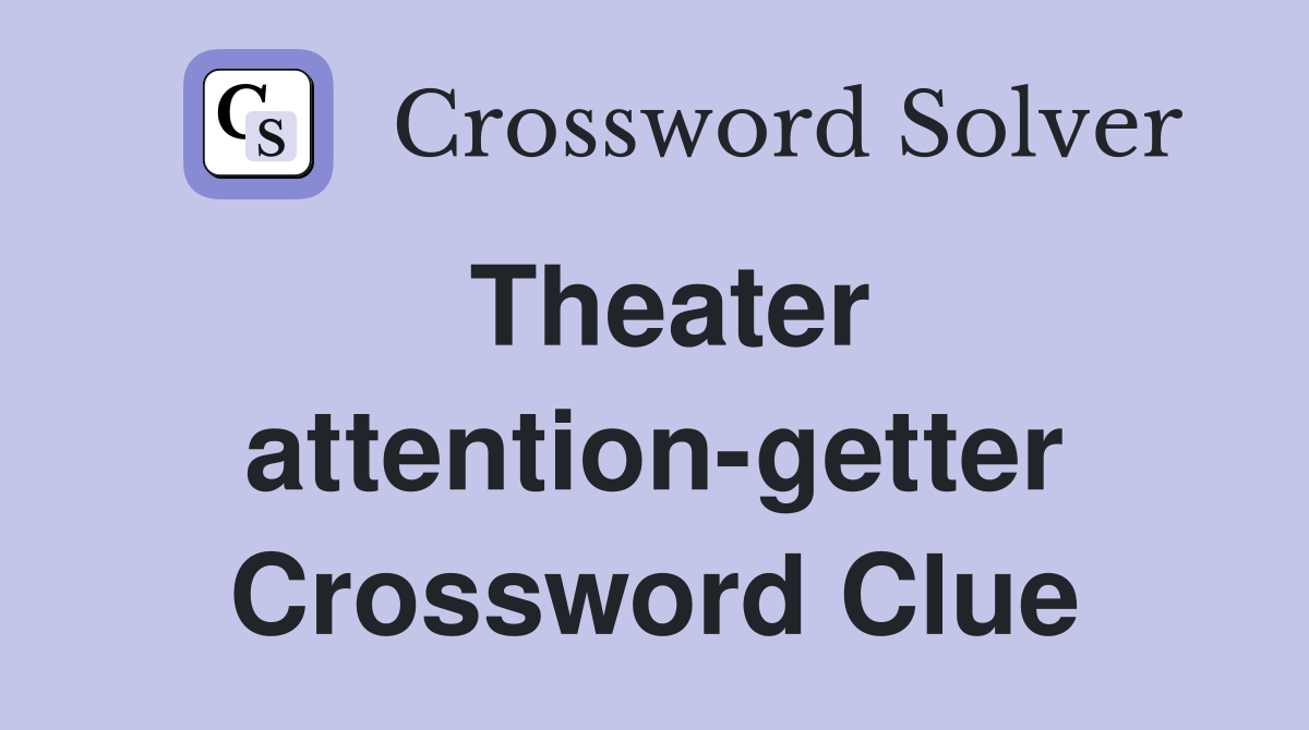 Theater attention getter Crossword Clue Answers Crossword Solver